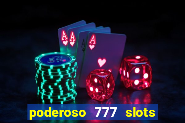 poderoso 777 slots paga mesmo